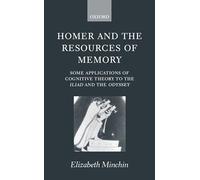 Homer and the Resources of Memory: Some Applications of Cognitive Theory to the Iliad and the Odyssey