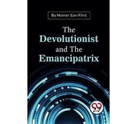 Homer Eon Flint The Devolutionist and the Emancipatrix (Tascabile)