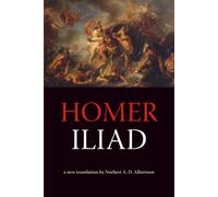 Homer Iliad: a new translation by Norbert A. D. Albertson