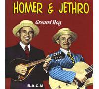 HOMER & JETHRO - GROUND HOG
