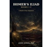 Homer’s Iliad Books I-V: A Modern Prose Adaptation
