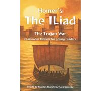 Homer’s The Iliad: The Trojan War: Classroom Edition for Young Readers