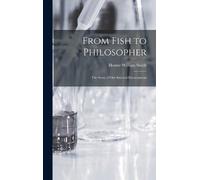 Homer William Smith Smith, H From Fish to Philosopher; the S (Copertina rigida)