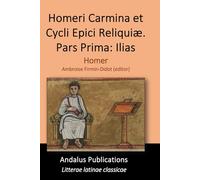 Homeri Carmina et Cycli Epici Reliquiæ. Pars Prima: Ilias