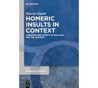 Homeric Insults in Context: Language and Society in the ›Iliad‹ and the ›Odyssey‹