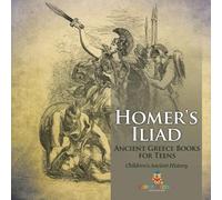 Homer's Iliad - Ancient Greece Books for Teens Children's Ancient Hi (Tascabile)