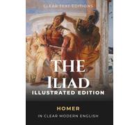 Homer's Iliad - Fully Illustrated Edition: An Easy-to-Read Modern English Version with 46 Classical Illustrations