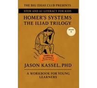 Homer's Systems: The Iliad Trilogy: Book II: The Wrath and the Word: A STEM Workbook on Leadership, Signal Logic, and Divine Delay
