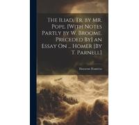 Homerus Homerus The Iliad, Tr. by Mr. Pope. [With Notes Partl (Copertina rigida)