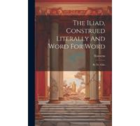 Homerus The Iliad, Construed Literally And Word For Word (Tascabile)