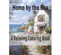 Homes by the Sea: A Relaxing Coloring Book: 50 Charming Coastal Houses to Color for Adults, Teens, and Kids