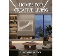 Homes for Creative Living Photography Book: Explore Artistic Sanctuaries And Modern Bohemian Decor Inspiration