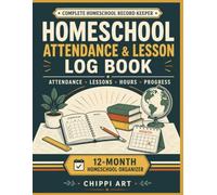 Homeschool Attendance & Lesson Log Book: Undated 12-Month Homeschool Record Keeper for Attendance, Weekly Lessons, Instruction Hours, Reading, Grades, ... Student Progress (8.5x11 inches, 120 pages)