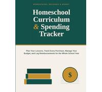 Homeschool Curriculum & Spending Tracker: Plan Your Lessons, Track Every Purchase, Manage Your Budget, and Log Reimbursements for the Whole School Year