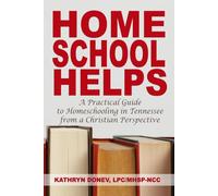 Homeschool Helps: A Practical Guide to Homeschooling in Tennessee from a Christian Perspective
