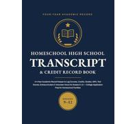 Homeschool High School Transcript & Credit Record Book: A 4-Year Academic Record Keeper to Log Courses, Credits, Grades, GPA, Test Scores, ... Application Prep for Homeschool Families