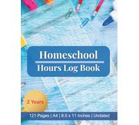 Homeschool Hours Log Book: 2-Year Daily Lesson & Time Tracker, Monday to Friday Schedule Planner | 121 Pages 8.5x11, A4