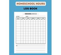 Homeschool Hours Log Book: A Comprehensive Record Keeping Tool for Homeschool Success and Keeping Worksheets for Logging the Time Spent on School for Each Day of the Week