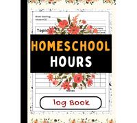 Homeschool Hours Log Book: Lesson Hour Records, Subject Planning, and Homeschool Scheduling Pages