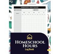 Homeschool Hours Log Book: Streamline Homeschool Schedule Track Daily Learning Hours, Curriculum, Milestones, and Grades