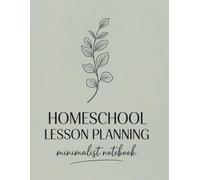 Homeschool Lesson Planner Minimalist Notebook: Minimalist Daily, Weekly & Monthly Academic Organizer for Homeschooling Parents, Teachers & Students | ... Grade Log, Progress Reports & Goal Setting