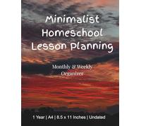 Homeschool Lesson Planning Minimalist Notebook: All in One Monthly & Weekly Organizer incl. Subject Planner, 1 Year with 50 weeks, Undated 291 Pages, 8.5x11, A4