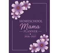Homeschool Mama Planner 2026-2027: Ultimate Weekly & Monthly Lesson Planner, Attendance, Grades, Curriculum & Student Record Book