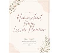 Homeschool Mom Lesson Planner: An Undated Lesson Planning Book for Organizing Homeschool Lessons, Goals, Activities & Resources