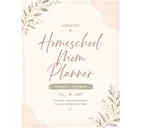 Homeschool Mom Planner: Undated 6-Month Flexible Weekly & Monthly Planning, Organization, and Mom's Notes