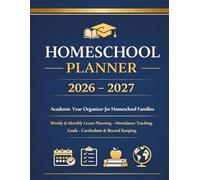 Homeschool Planner 2026-2027: Academic Year Organizer for Homeschool Families, Attendance Tracking, Weekly & Monthly Lesson Planning, Goals, Curriculum & Record Keeping