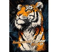 Homeschool Planner 2026/2027: Combines weekly time management, schedules, and task coordination spaces, for tiger lovers.