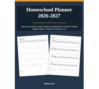 Homeschool Planner 2026-2027: Dated Lesson Plans, Grade Tracking and Attendance for Parents Teaching Multiple Children Through the Academic Year