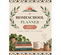 Homeschool Planner 2027: Weekly Lesson Plans, Attendance Records, Curriculum Planning, Record Keeping, Goals, Meal Planning & More