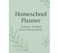Homeschool Planner: All-in-One Book for Lesson Plans, Curriculum, Attendance, Reading Logs & Field Trips