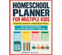 Homeschool Planner for Multiple Kids: An Undated Organizer for Up to 4 Children with 40 Weekly Plans, 12 Monthly Calendars, Shared Lessons, Attendance, and Reading Logs