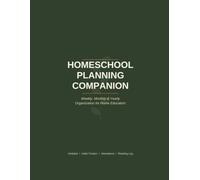Homeschool Planning Companion: Undated Weekly, Monthly and Yearly Organizer with Attendance, Reading and Reflection Pages for Home Educators