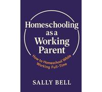 HOMESCHOOLING AS A WORKING PARENT: How to Homeschool While Working Full-Time