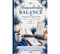 Homeschooling Balance Finding Peace, Purpose & Joy in Your Homeschool Journey