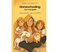 Homeschooling Survival Guide: Practical Series (Ages 5-7) BOOK 1
