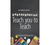 Homeschooling: Teach you to Teach: A Guide to Homeschooling with Confidence