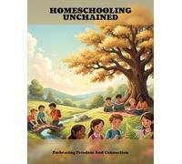 Homeschooling Unchained: Embracing Freedom And Connection