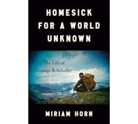Homesick for a World Unknown: The Life of George B. Schaller