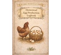 Homestead Egg Production Logbook: Backyard Chicken Egg Tracker | Poultry Record Book for Daily Egg Collection | Backyard Flock Journal