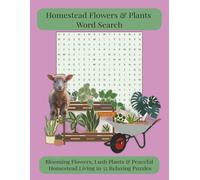 Homestead Flowers & Plants Word Search: 55 Relaxing Puzzles Featuring Flowers, Plants, Gardening & Peaceful Homestead Living
