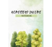Homestead Income Plan Business Notebook: Hardcover 12-Month Undated Income and Expense Log with Monthly Budget Tracker for Homesteaders: 8.5" x 11", 162 Pages, Includes Lined, Dot & Graph