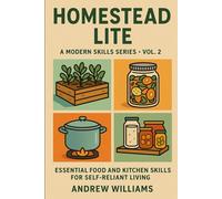 Homestead Lite: A Modern Skills Series - Volume 2:: Essential Food and Kitchen Skills for Self-Reliant Living