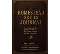 Homestead Skills Journal: Preserving Knowledge, Building Confidence, and Passing Skills to the Next Generation
