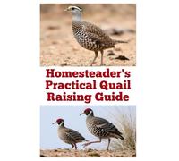 Homesteader's Practical Quail Raising Guide