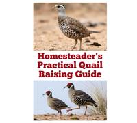 Homesteader's Practical Quail Raising Guide