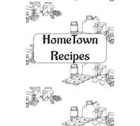 HomeTown Recipes: Blank Recipe Book | Fill In Your Favorite Recipes In This Empty Cookbook